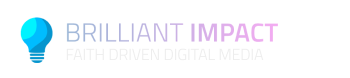 Brilliant Impact, faith driven digital media