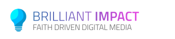 Brilliant Impact, faith driven digital media
